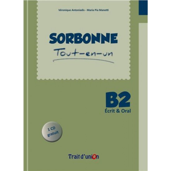 SORBONNE TOUT-EN-UN B2 ECRIT & ORAL METHODE (+ CD) SORBONNE TOUT-EN-UN B2 ECRIT & ORAL METHODE (+ CD)